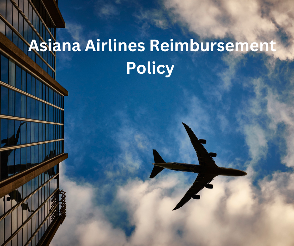 Asiana Airlines Reimbursement Policy : Guide